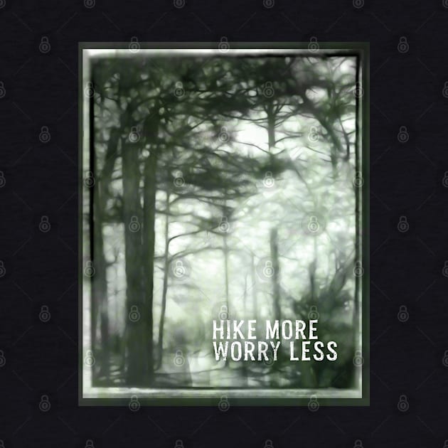 Hike More Worry Less Forest Art Quote by art64